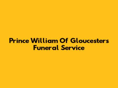 Prince William Of Gloucester's Funeral Service