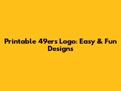 Printable 49ers Logo: Easy & Fun Designs