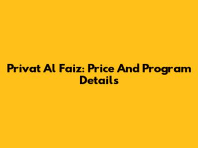 Privat Al Faiz: Price And Program Details