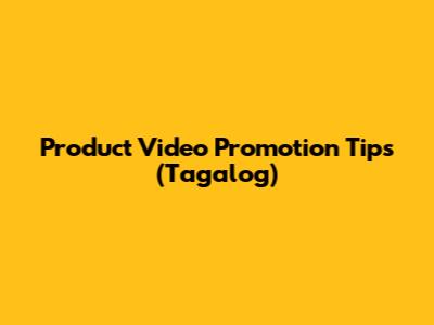 Product Video Promotion Tips (Tagalog)