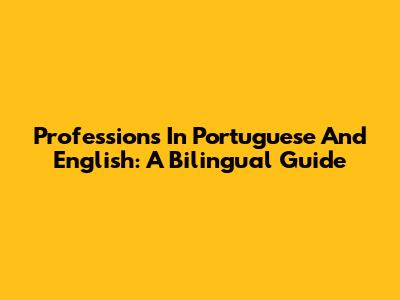 Professions In Portuguese And English: A Bilingual Guide