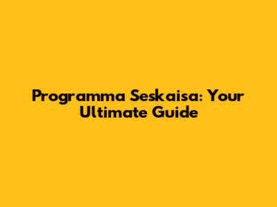 Programma Seskaisa: Your Ultimate Guide