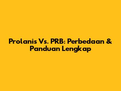 Prolanis Vs. PRB: Perbedaan & Panduan Lengkap
