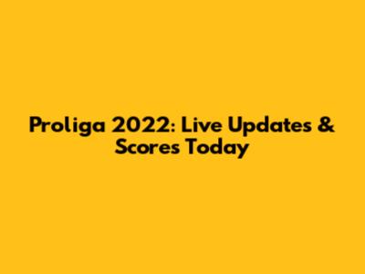 Proliga 2022: Live Updates & Scores Today