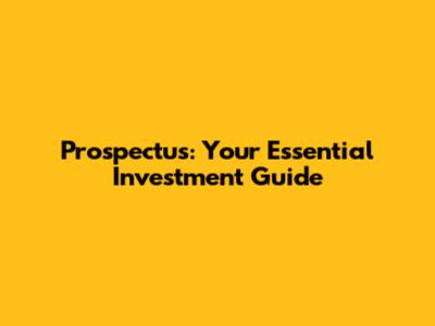 Prospectus: Your Essential Investment Guide