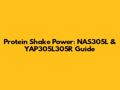 Protein Shake Power: NAS305L & YAP305L305R Guide