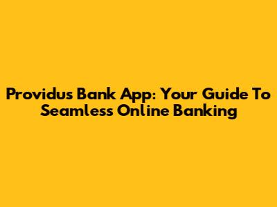 Providus Bank App: Your Guide To Seamless Online Banking