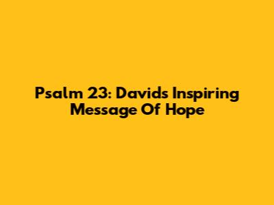 Psalm 23: David's Inspiring Message Of Hope