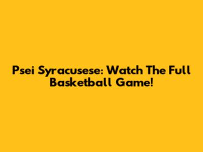 Psei Syracusese: Watch The Full Basketball Game!