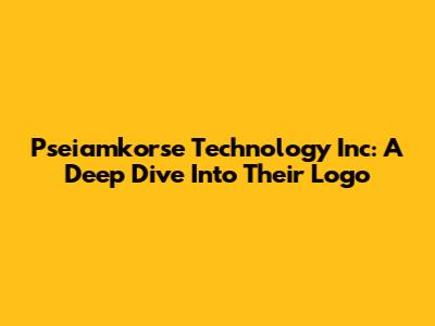 Pseiamkorse Technology Inc: A Deep Dive Into Their Logo