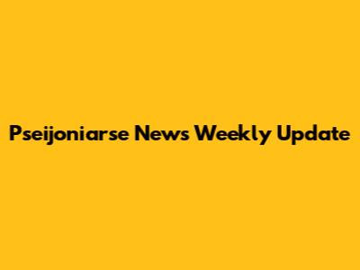 Pseijoniarse News Weekly Update