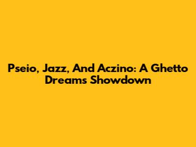 Pseio, Jazz, And Aczino: A Ghetto Dreams Showdown
