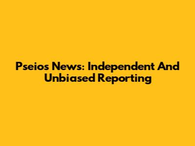 Pseios News: Independent And Unbiased Reporting