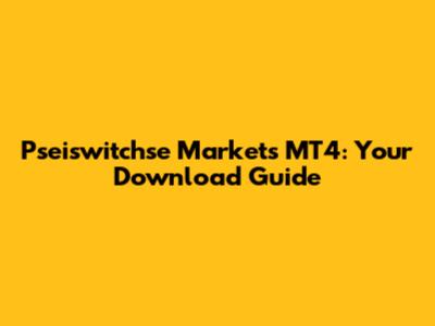 Pseiswitchse Markets MT4: Your Download Guide