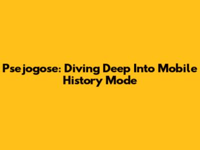 Psejogose: Diving Deep Into Mobile History Mode