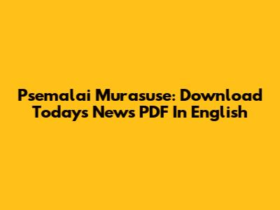 Psemalai Murasuse: Download Today's News PDF In English
