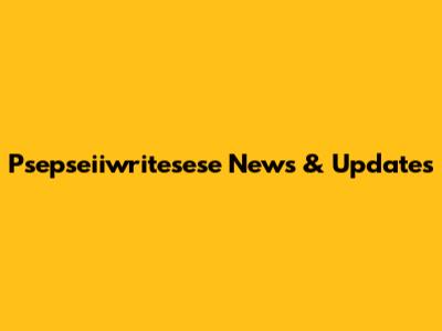 Psepseiiwritesese News & Updates