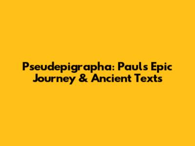 Pseudepigrapha: Paul's Epic Journey & Ancient Texts