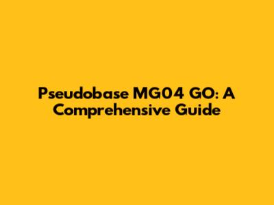 Pseudobase MG04 GO: A Comprehensive Guide