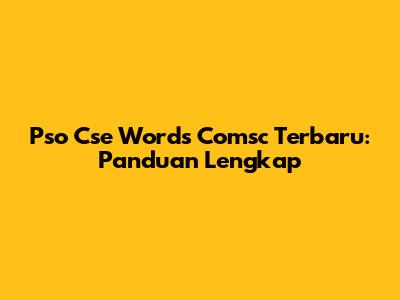 Pso Cse Words Comsc Terbaru: Panduan Lengkap