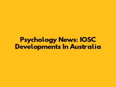 Psychology News: IOSC Developments In Australia