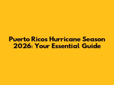 Puerto Rico's Hurricane Season 2026: Your Essential Guide