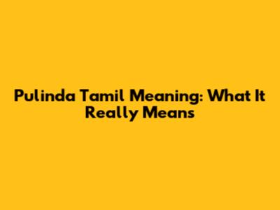 Pulinda Tamil Meaning: What It Really Means