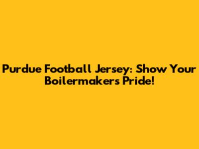 Purdue Football Jersey: Show Your Boilermakers Pride!