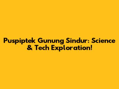 Puspiptek Gunung Sindur: Science & Tech Exploration!