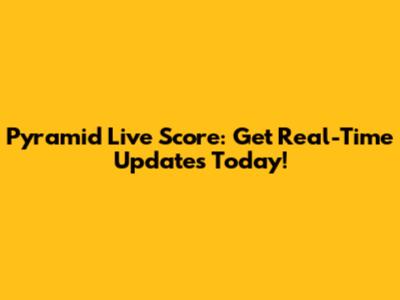 Pyramid Live Score: Get Real-Time Updates Today!