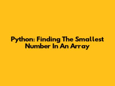 Python: Finding The Smallest Number In An Array