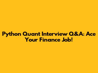 Python Quant Interview Q&A: Ace Your Finance Job!