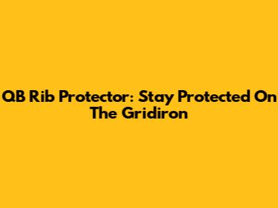 QB Rib Protector: Stay Protected On The Gridiron