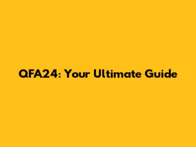 QFA24: Your Ultimate Guide
