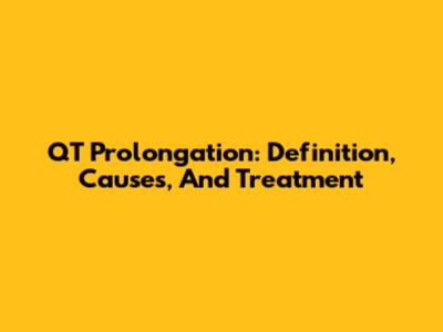 QT Prolongation: Definition, Causes, And Treatment