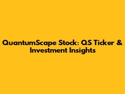QuantumScape Stock: QS Ticker & Investment Insights