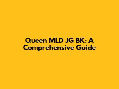 Queen MLD JG BK: A Comprehensive Guide