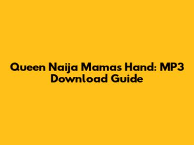 Queen Naija Mama's Hand: MP3 Download Guide