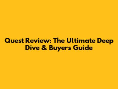 Quest Review: The Ultimate Deep Dive & Buyer's Guide