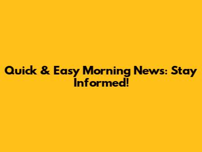 Quick & Easy Morning News: Stay Informed!