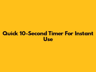 Quick 10-Second Timer For Instant Use