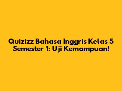 Quizizz Bahasa Inggris Kelas 5 Semester 1: Uji Kemampuan!