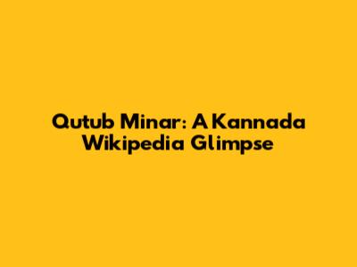Qutub Minar: A Kannada Wikipedia Glimpse