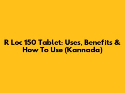 R Loc 150 Tablet: Uses, Benefits & How To Use (Kannada)