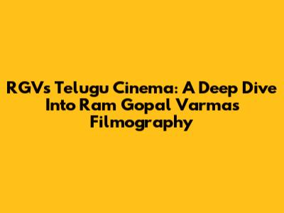 RGV's Telugu Cinema: A Deep Dive Into Ram Gopal Varma's Filmography