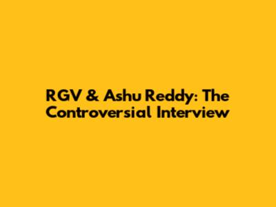RGV & Ashu Reddy: The Controversial Interview