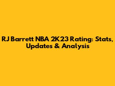 RJ Barrett NBA 2K23 Rating: Stats, Updates & Analysis