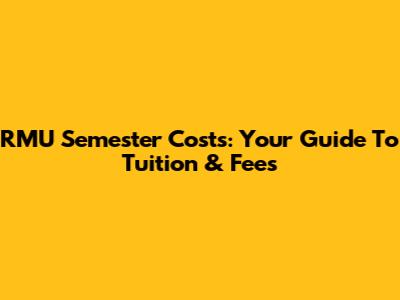 RMU Semester Costs: Your Guide To Tuition & Fees