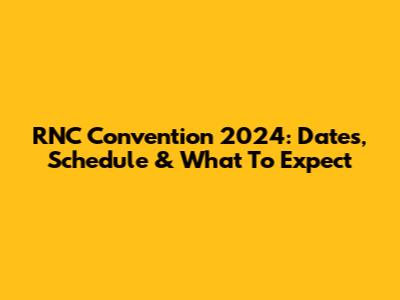 RNC Convention 2024: Dates, Schedule & What To Expect