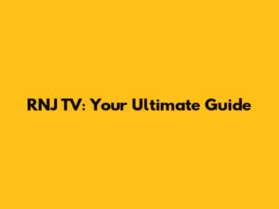 RNJ TV: Your Ultimate Guide